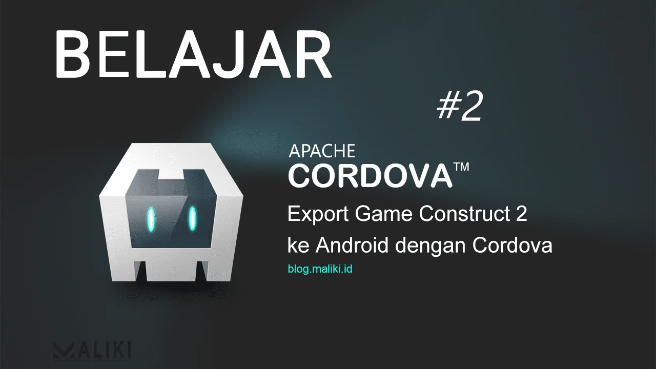 Export Game Construct2 ke Android dengan Cordova - MALIKI EDULOGI NUSANTARA